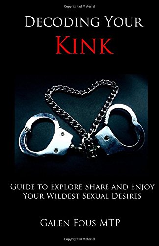 Decoding Your Kink, by Galen Fous MTP